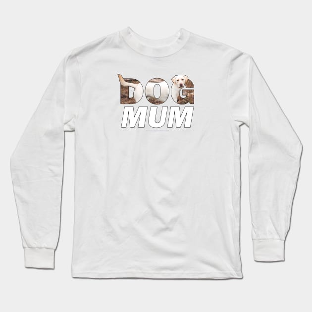 Dog mum - labrador retriever oil painting wordart Long Sleeve T-Shirt by DawnDesignsWordArt